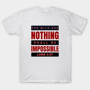 For with God nothing shall be impossible | Bible Verse Luke 1:37 T-Shirt